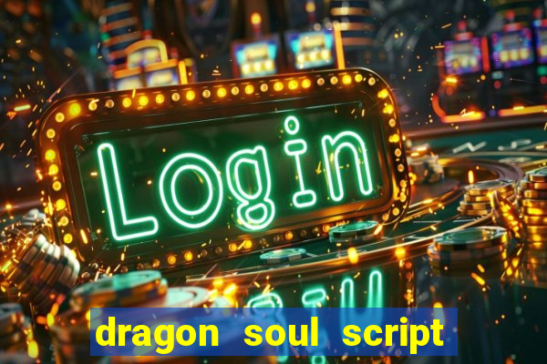 dragon soul script no key